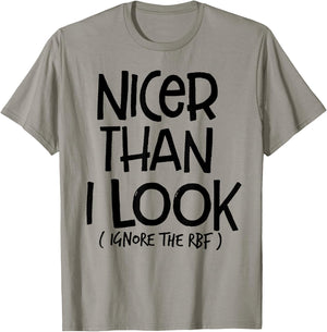 Nicer Than I Look Ignore The RBF T-Shirt - T-Shirt | Sand