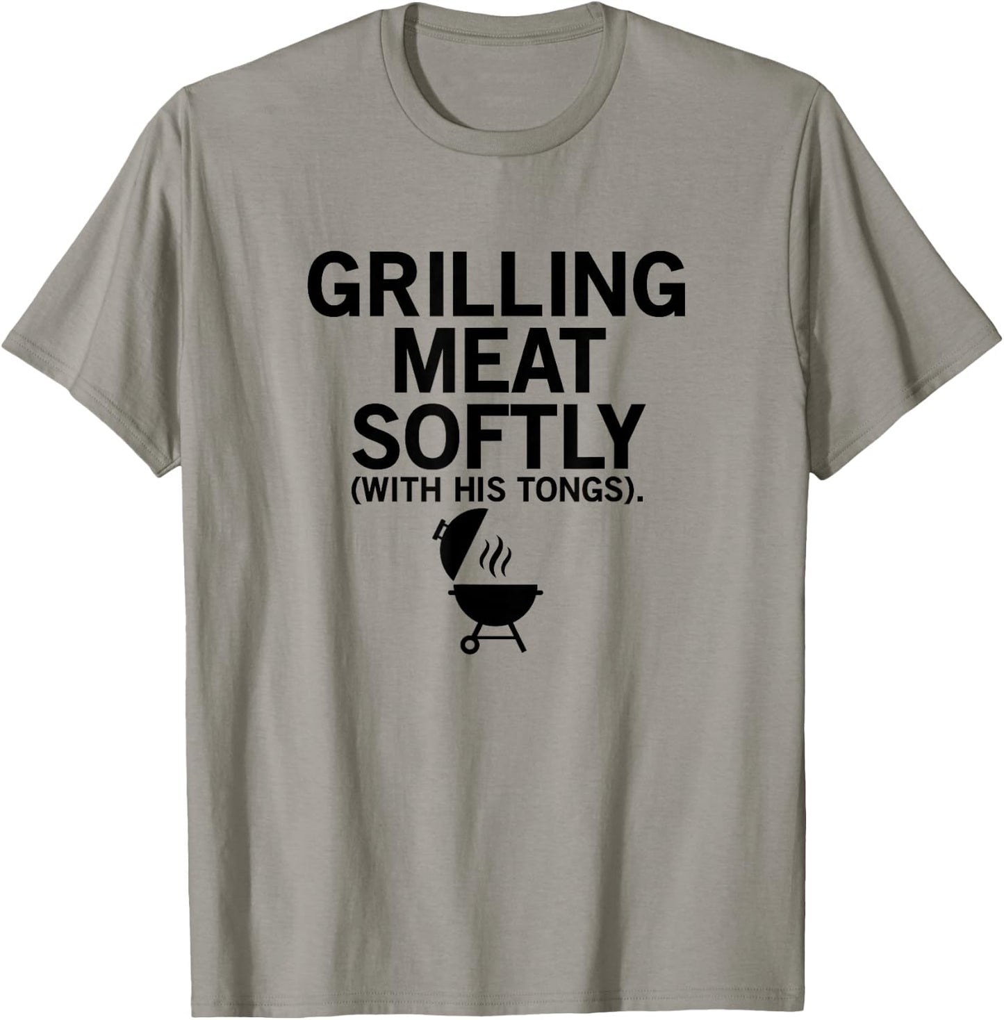 Grilling Meat Softly With His Tongs Funny BBQ Party Lovers T-Shirt - T-Shirt | Sand