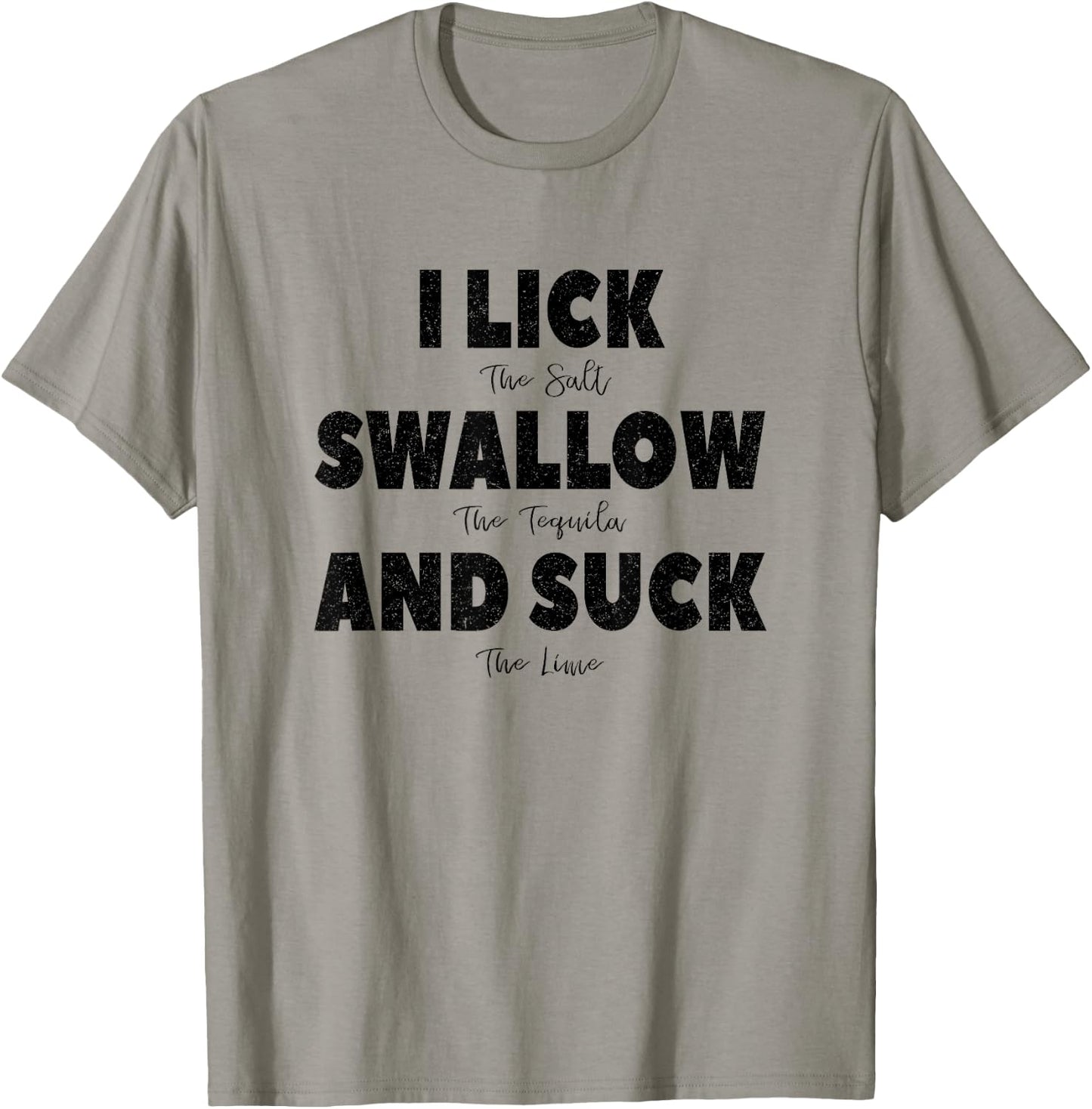 I lick the Salt, Swallow the Tequila and Suck the lime T-Shirt - T-Shirt | Sand
