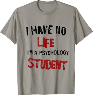 Funny Psychology Major Psych Student GIft I have No Life T-Shirt - T-Shirt | Sand