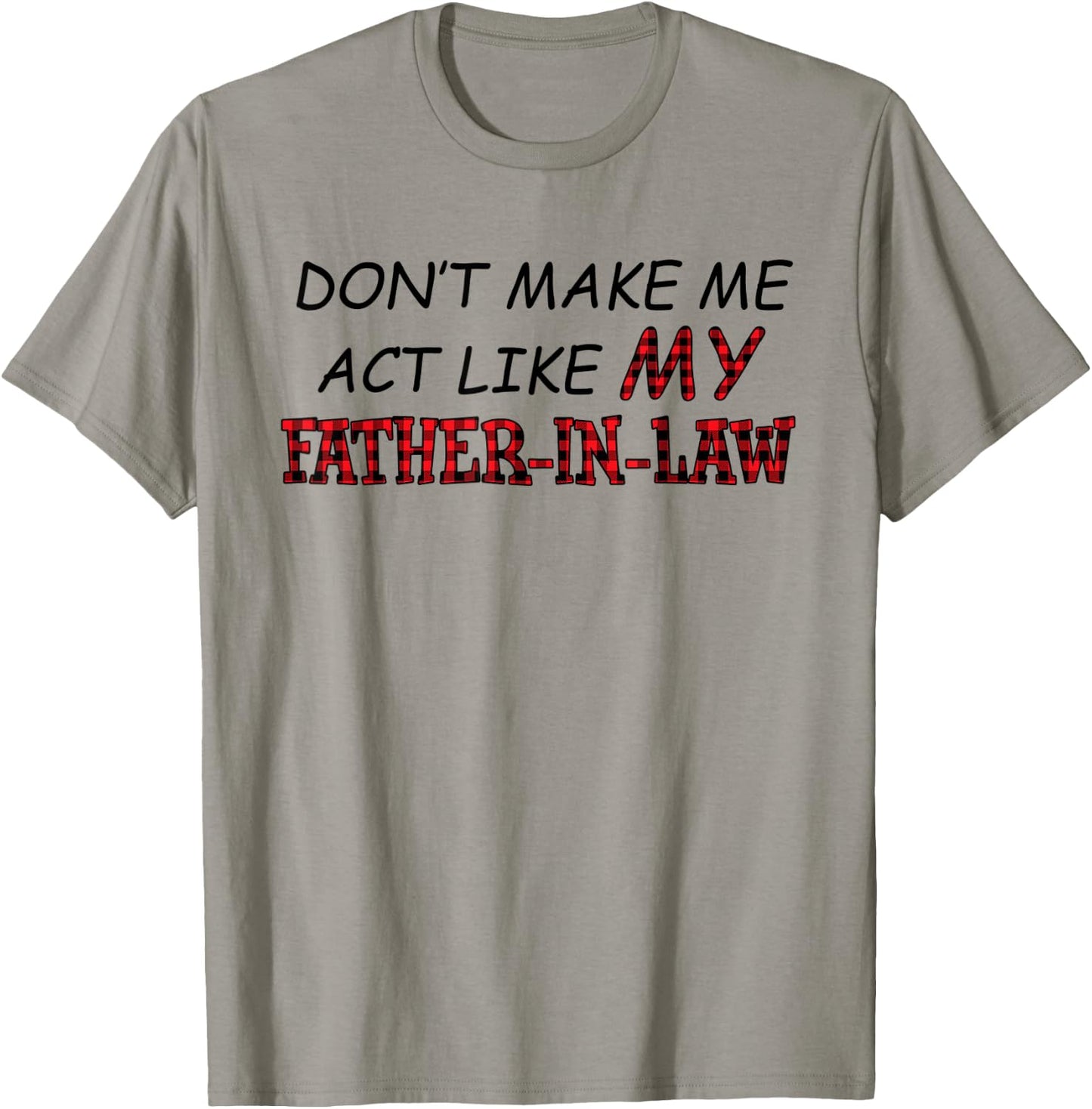 Don't Make Me Act Like My Father-in-law Shirt T-Shirt - T-Shirt | Sand