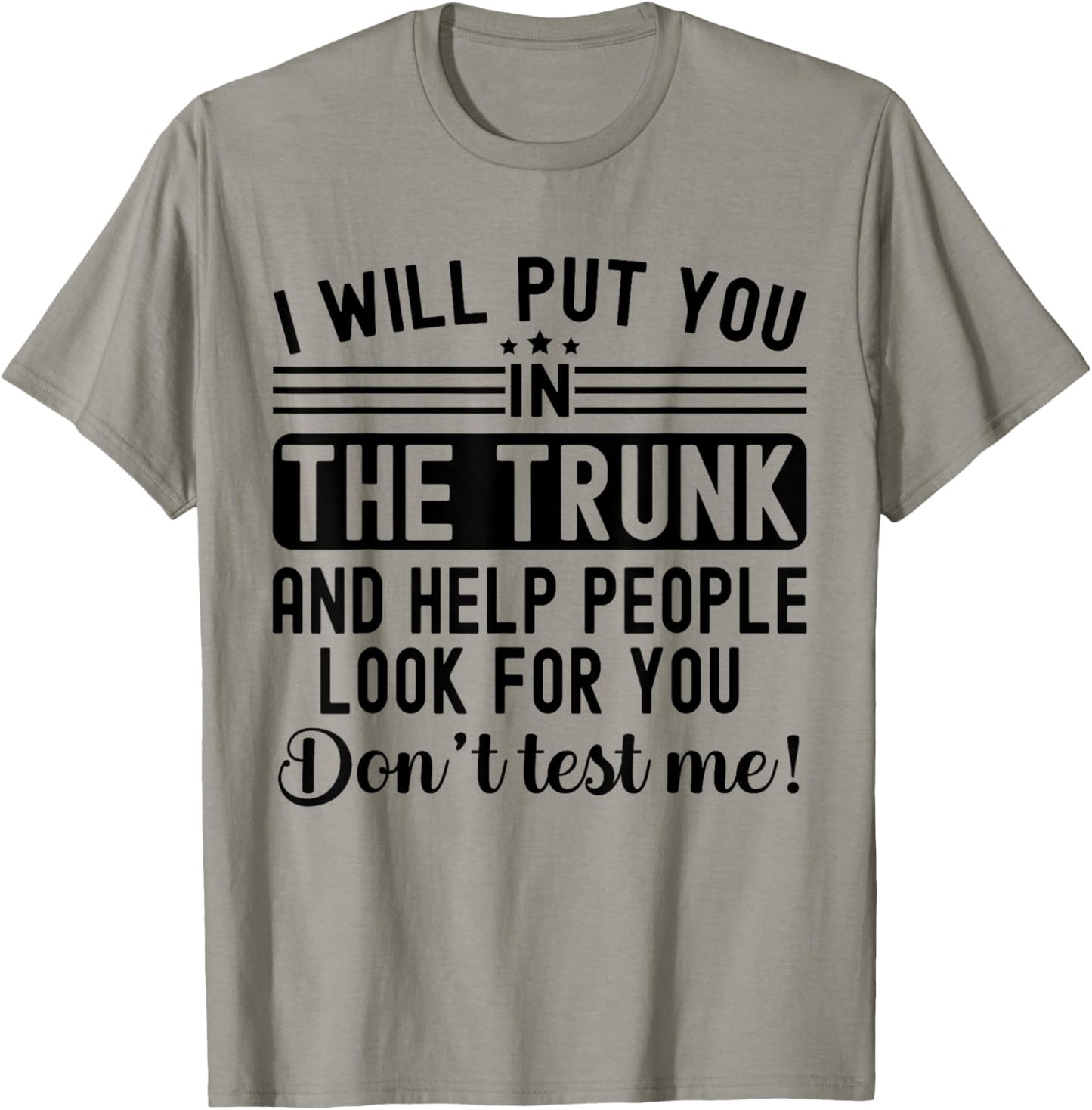 I Will Put You In The Trunk And Help People Funny Saying T-Shirt - T-Shirt | Sand
