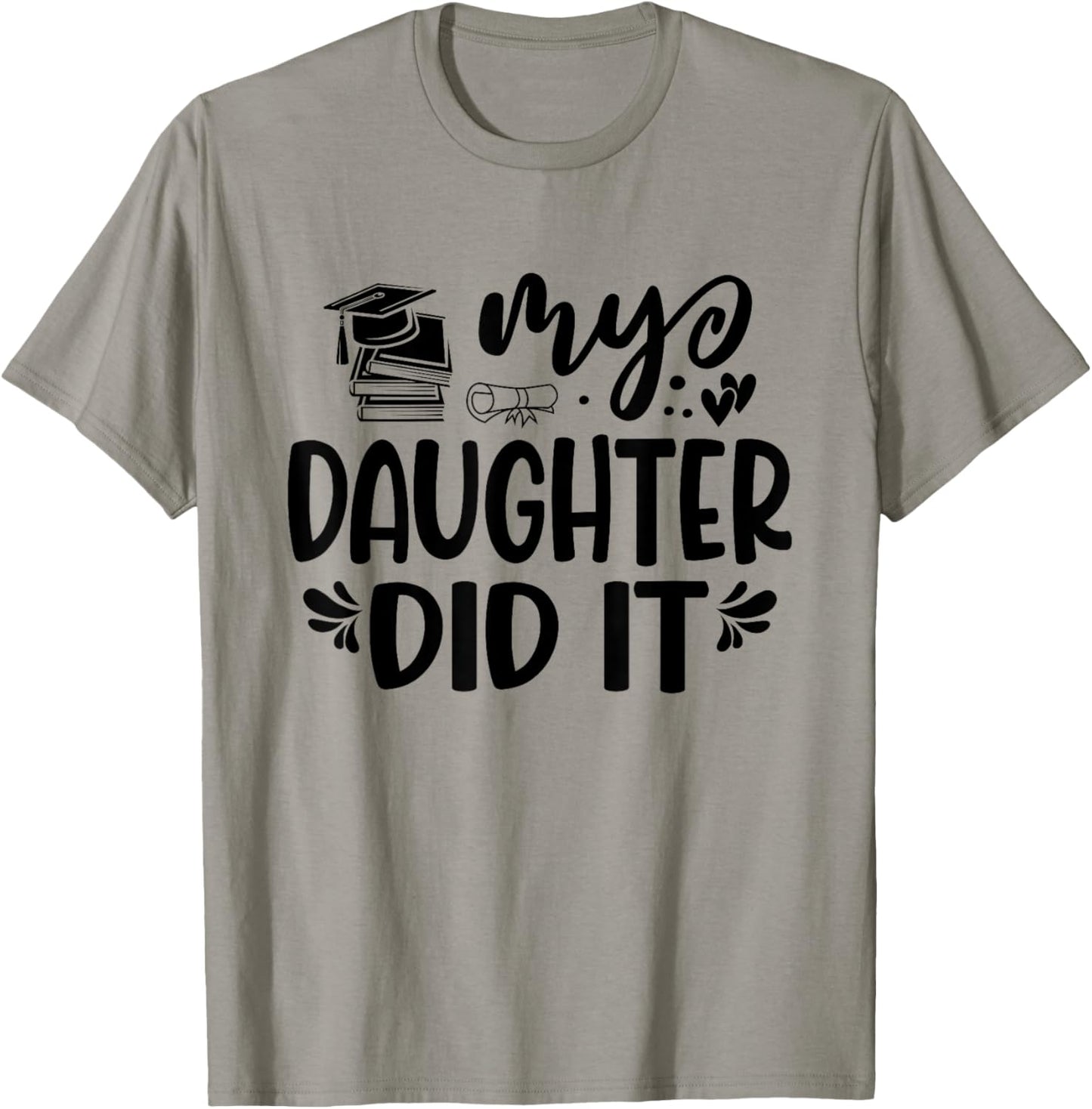 My Daughter Did It Graduation Graduated Proud Children T-Shirt - T-Shirt | Sand