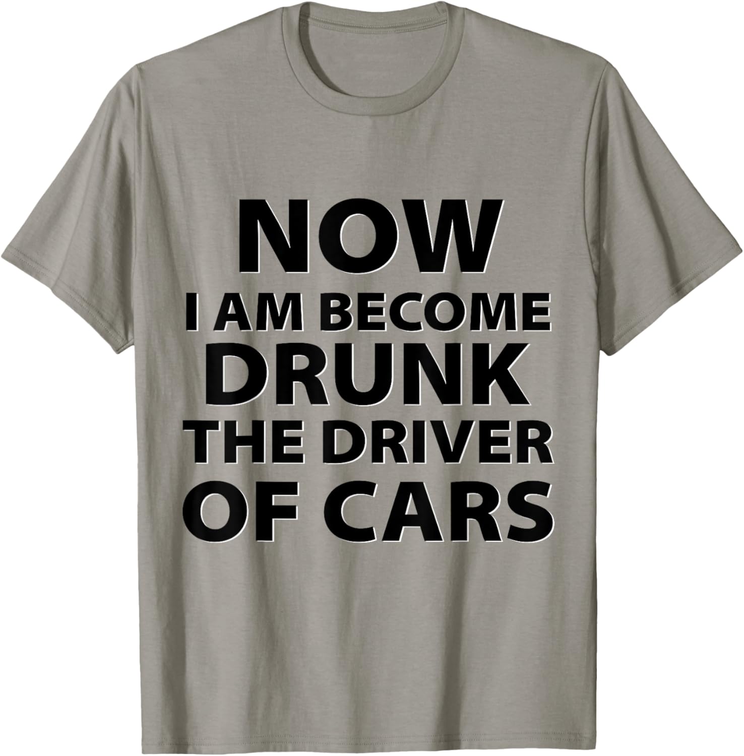 Funny Now I Am Become Drunk Driver Of Cars Drunkest Joke T-Shirt - T-Shirt | Sand
