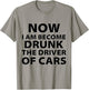 Funny Now I Am Become Drunk Driver Of Cars Drunkest Joke T-Shirt - T-Shirt | Sand