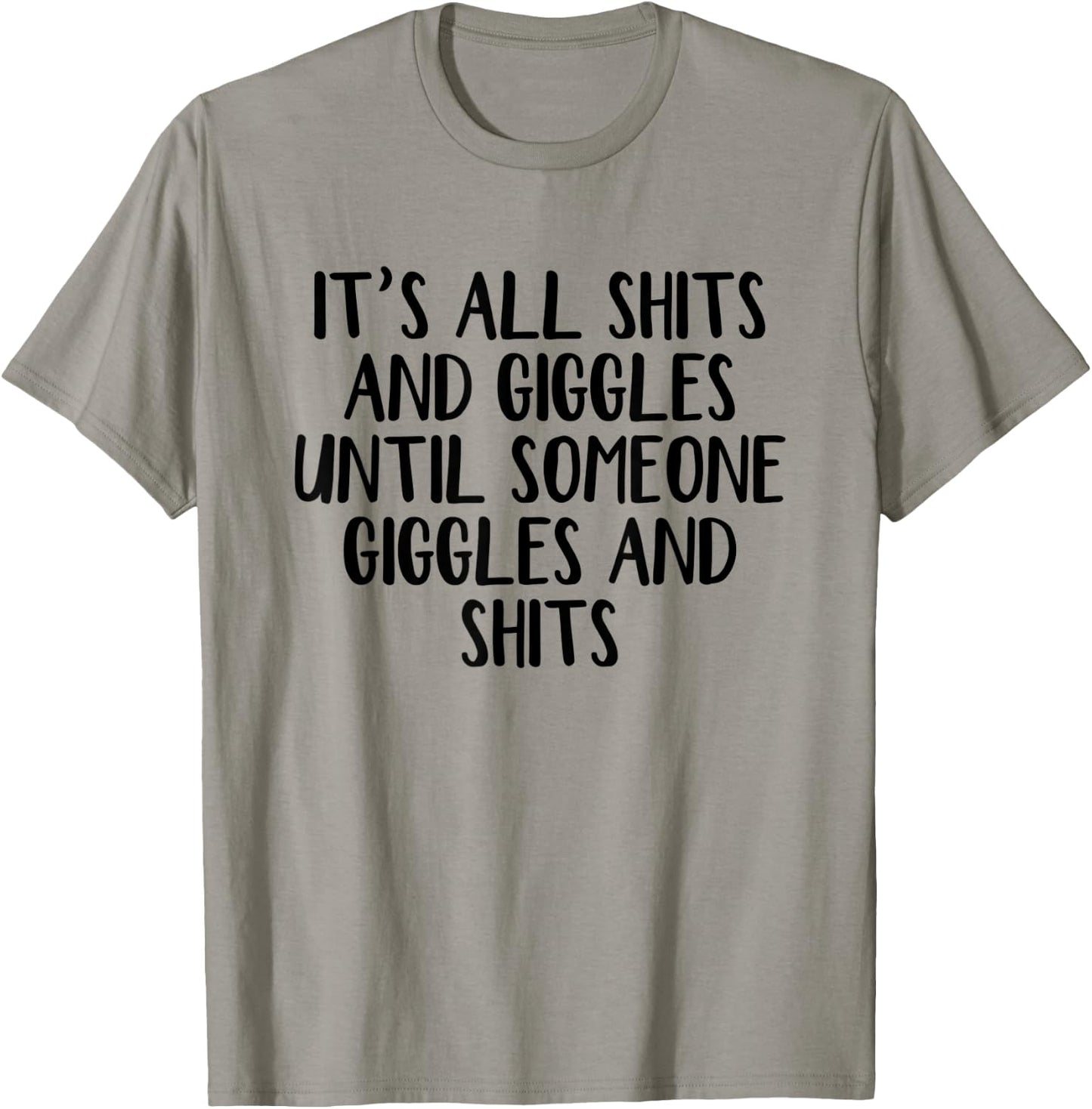 It's all shits and giggles until someone giggles and shits T-Shirt - T-Shirt | Sand