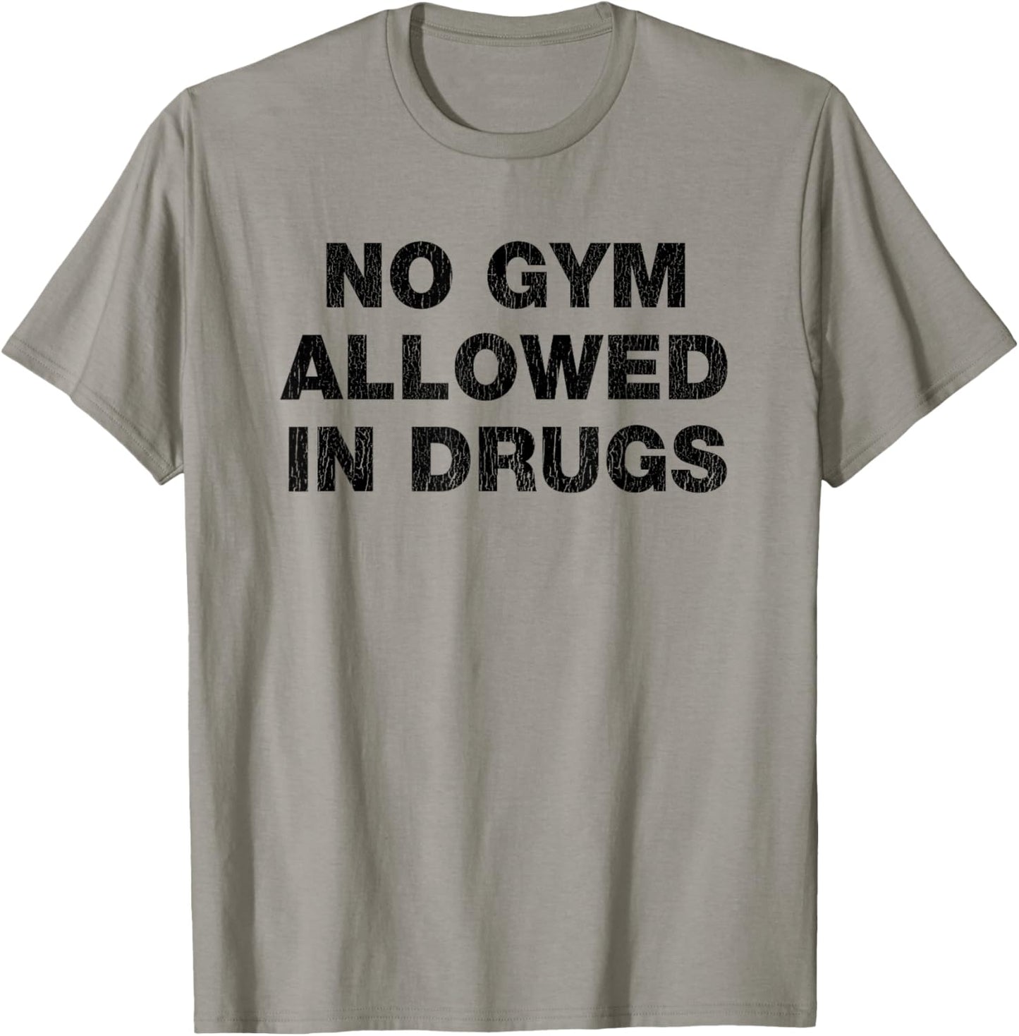 No Gym Allowed In Drugs Funny Mixed Up Sarcastic Workout Pun T-Shirt - T-Shirt | Sand