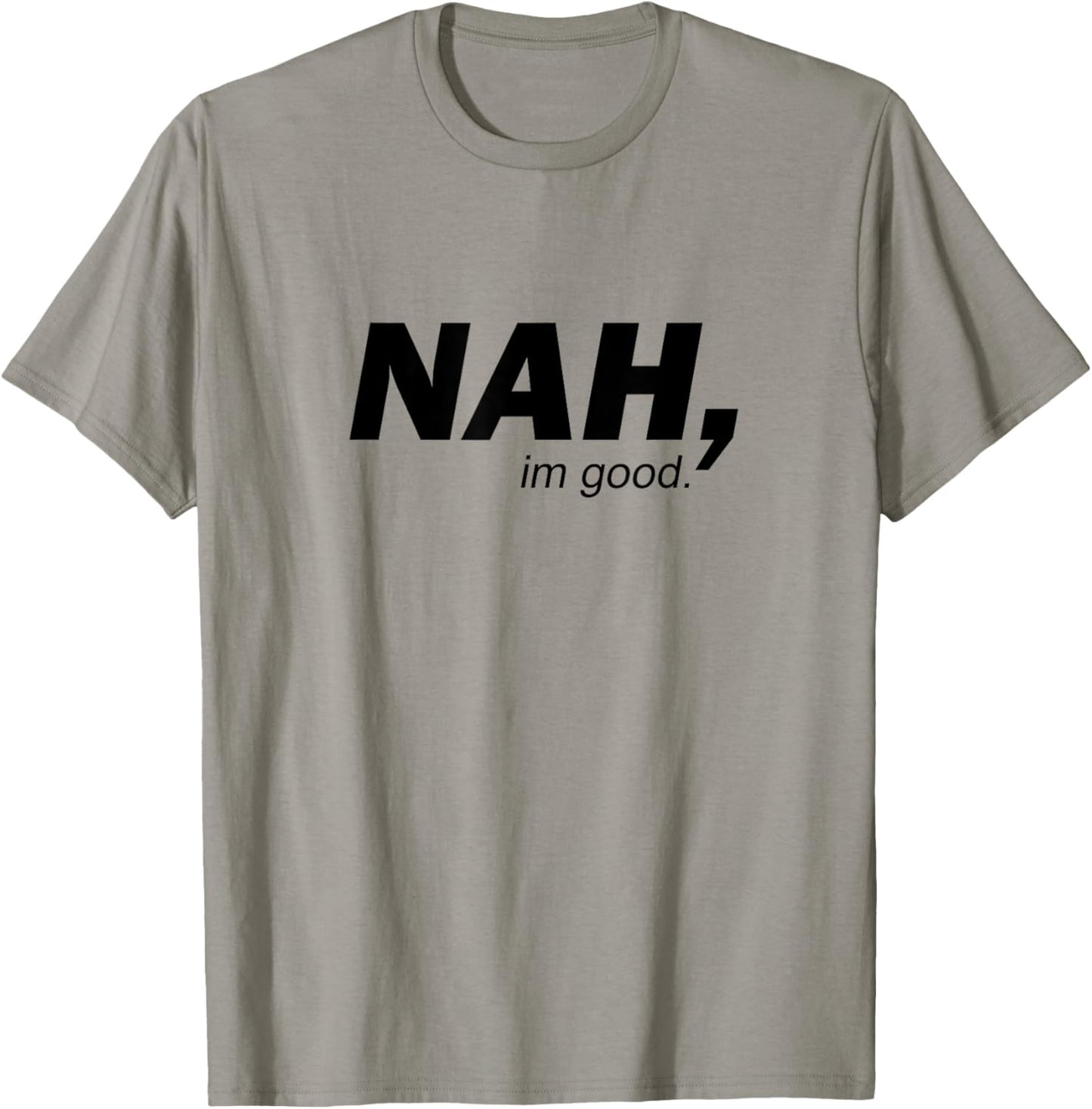 Funny Nah I'm Good Sarcastic Humor Minimalist Quote T-Shirt - T-Shirt | Sand