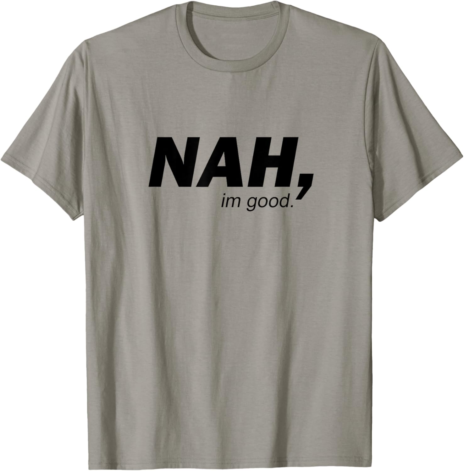 Funny Nah I'm Good Sarcastic Humor Minimalist Quote T-Shirt - T-Shirt | Sand