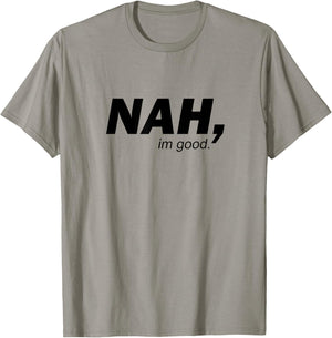 Funny Nah I'm Good Sarcastic Humor Minimalist Quote T-Shirt - T-Shirt | Sand
