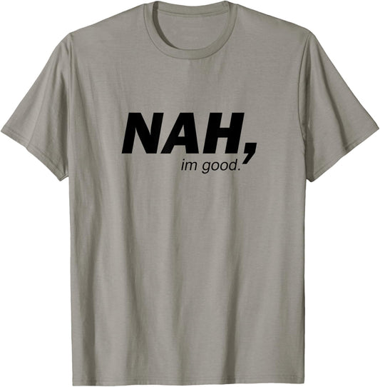 Funny Nah I'm Good Sarcastic Humor Minimalist Quote T-Shirt - T-Shirt | Sand