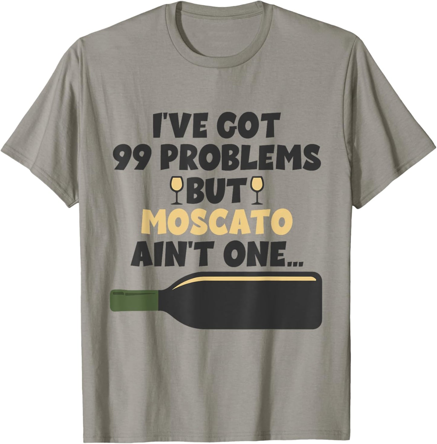 I've Got 99 Problem But Ain't One - Funny Wine Moscato T-Shirt - T-Shirt | Sand