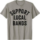 Support Local Bands Concert Festival Musician Music Lover T-Shirt - T-Shirt | Sand