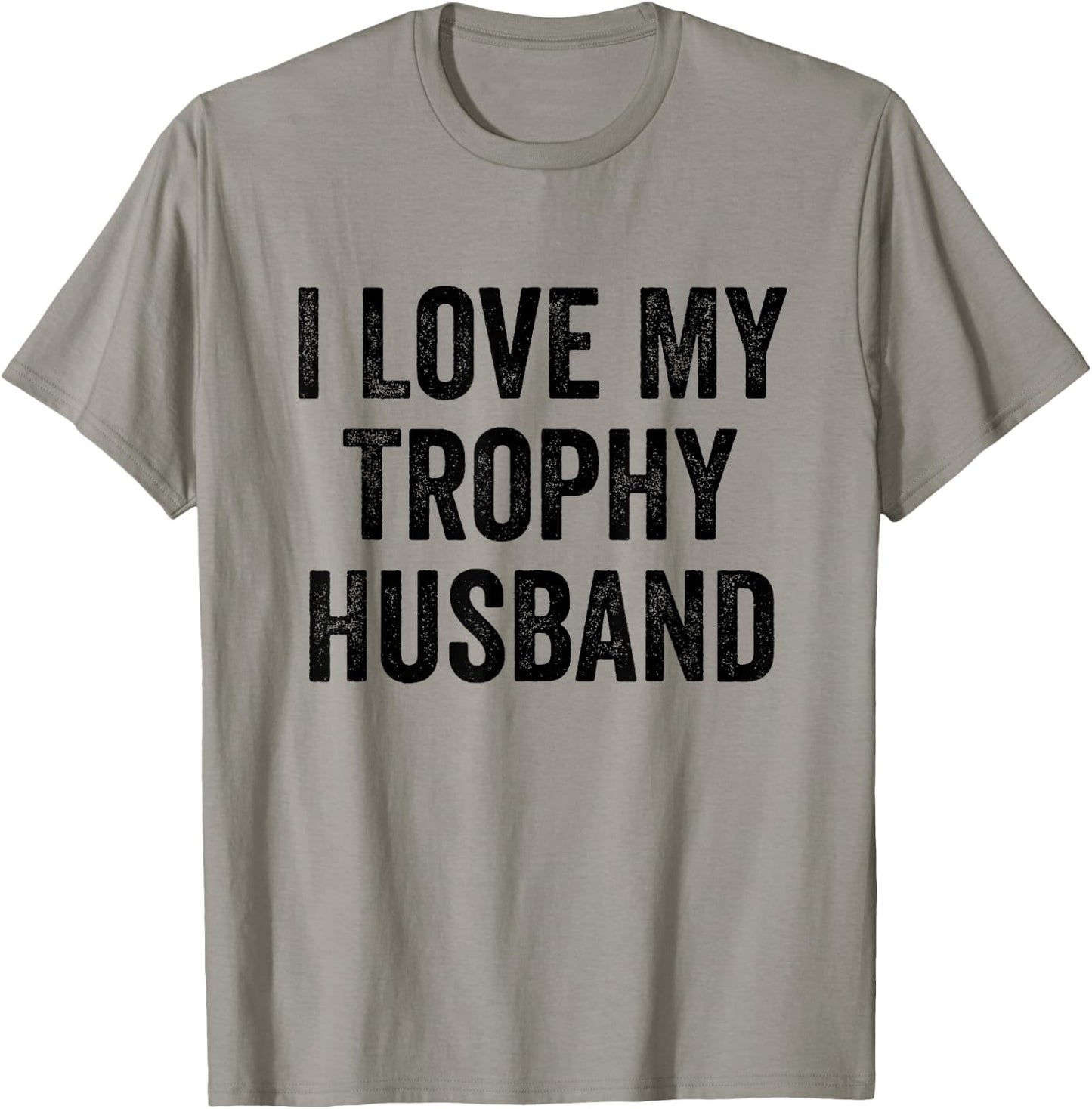 I Love My Trophy Husband T-Shirt - T-Shirt | Sand