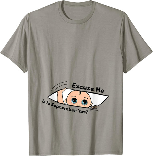 Excuse Me Is It September Yet Pregnancy Baby Announcement T-Shirt - T-Shirt | Sand