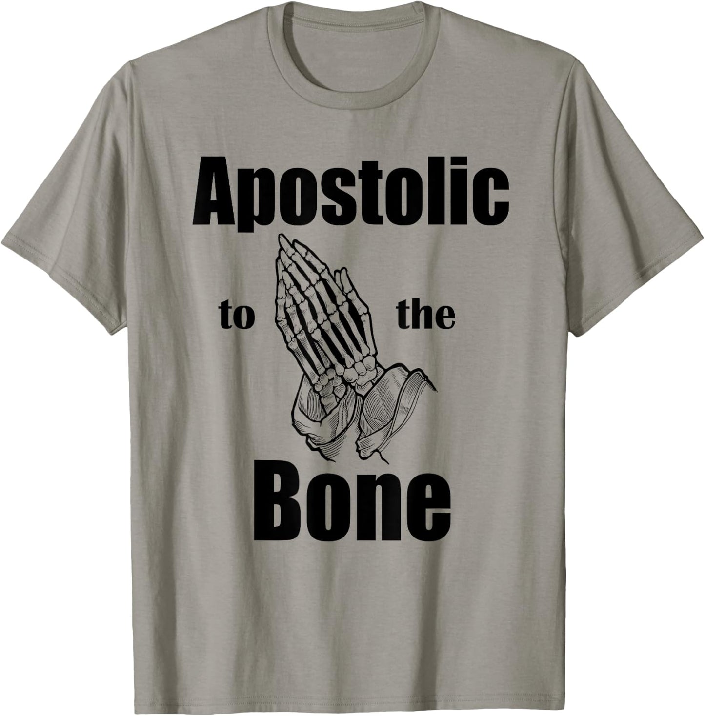 Apostolic To The Bone Christian Pentecostal Faith Jesus Name T-Shirt - T-Shirt | Sand
