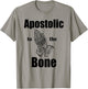 Apostolic To The Bone Christian Pentecostal Faith Jesus Name T-Shirt - T-Shirt | Sand