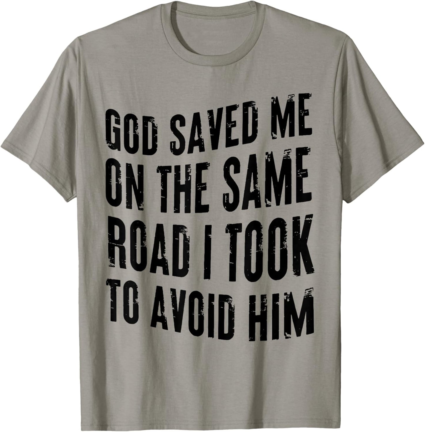 God Saved Me on the Same Road I Took to Avoid Him T-Shirt - T-Shirt | Sand