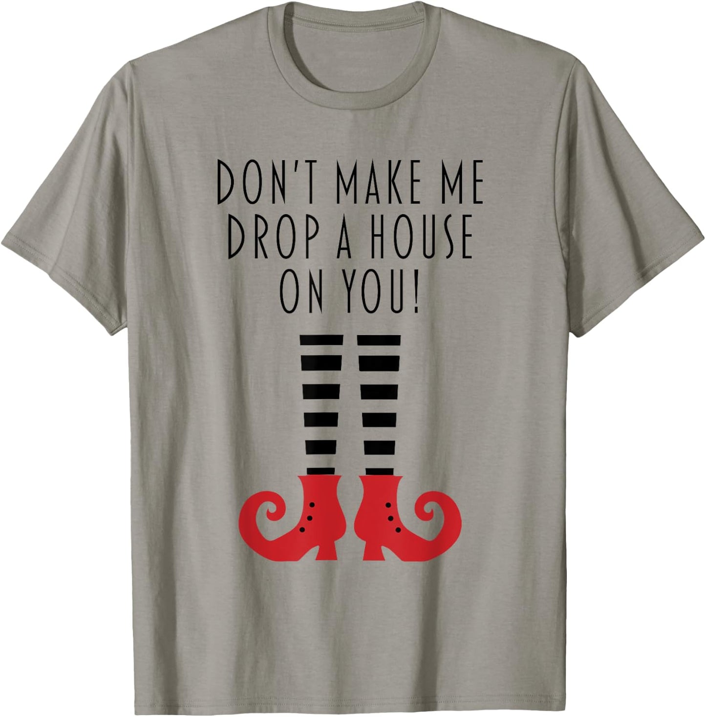 Don't Make Me Drop A House On You! Funny Halloween T-Shirt - T-Shirt | Sand