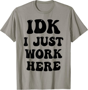 IDK I Just Work Here T-Shirt - T-Shirt | Sand