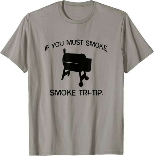 If You Must Smoke, Smoke Tri-Tip Funny BBQ Smoker Steak Chef