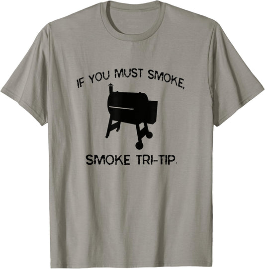 If You Must Smoke, Smoke Tri-Tip Funny BBQ Smoker Steak Chef T-Shirt - T-Shirt | Sand