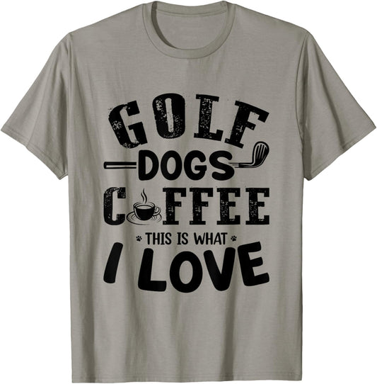 Golf Dogs Coffee This Is What I Love - Golf Player Dog Lover Men Women T-Shirt - T-Shirt | Sand