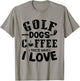 Golf Dogs Coffee This Is What I Love - Golf Player Dog Lover Men Women T-Shirt - T-Shirt | Sand