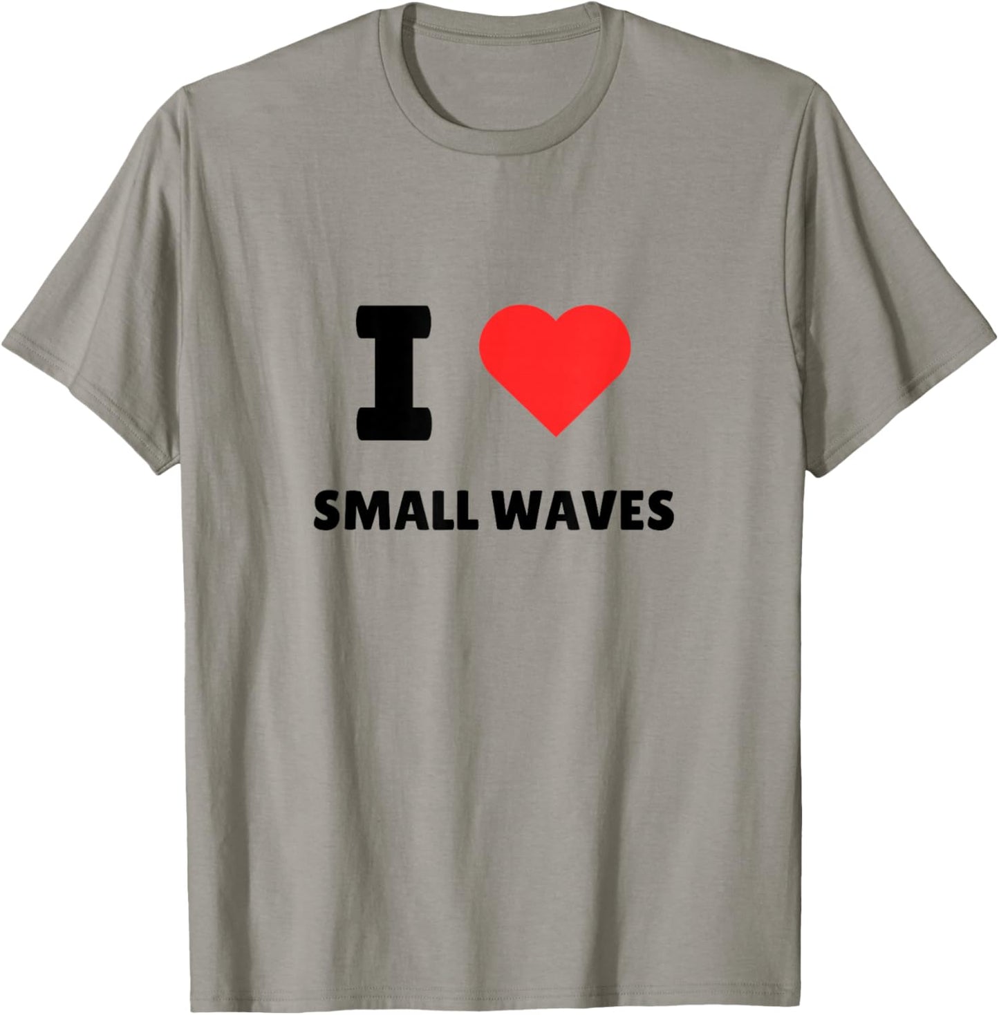 I Love Small Waves - I Heart Small Waves - Surf T-Shirt - T-Shirt | Sand
