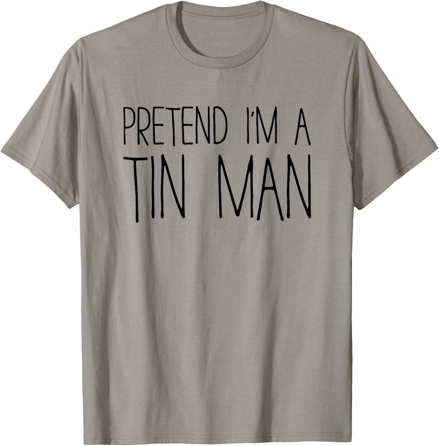 Pretend I'm A Tin Man Shirt Adult Kids Men Women Costume T-Shirt - T-Shirt | Sand