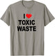 I Love Toxic Waste T-Shirt - T-Shirt | Sand