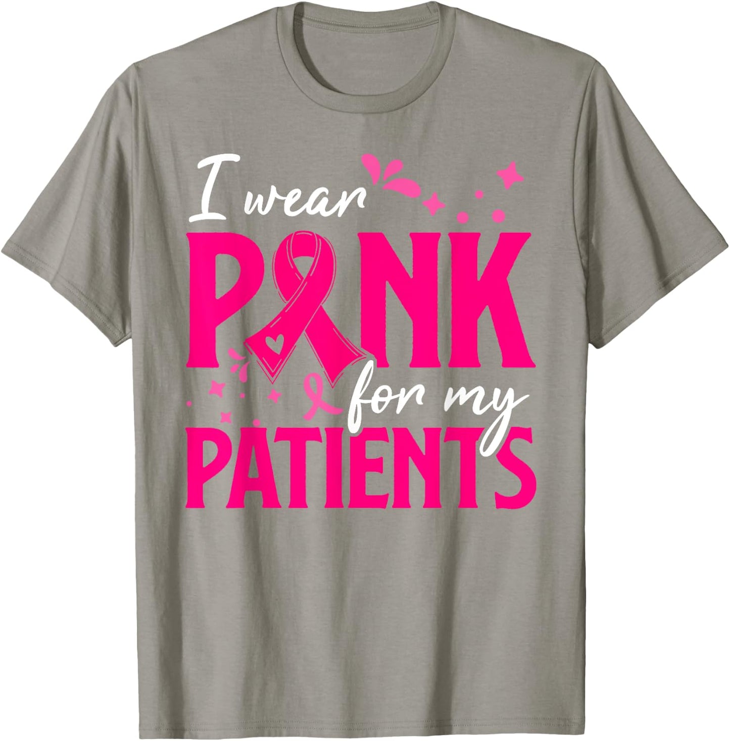 I Wear Pink For My Patients Support Breast Cancer Awareness T-Shirt - T-Shirt | Sand