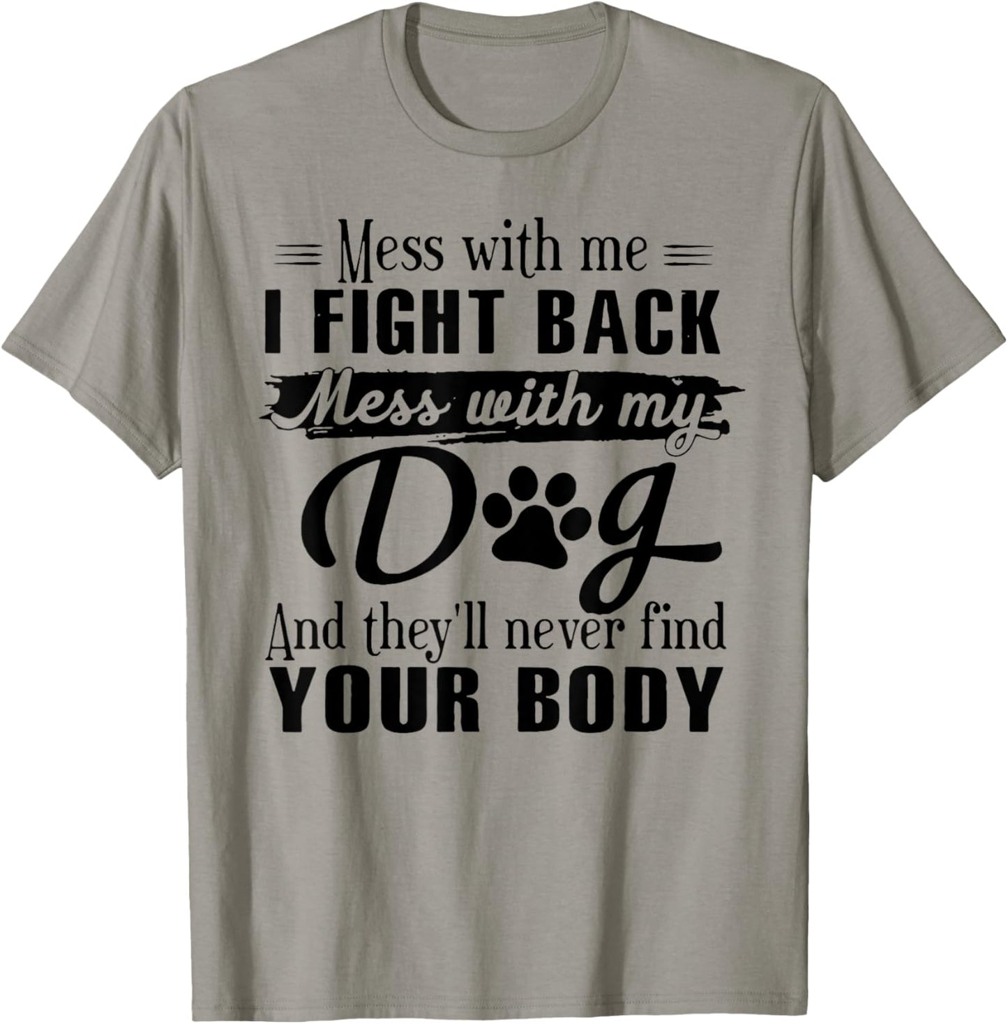 Mess With Me I Fight Back Mess With My Dog T-Shirt - T-Shirt | Sand