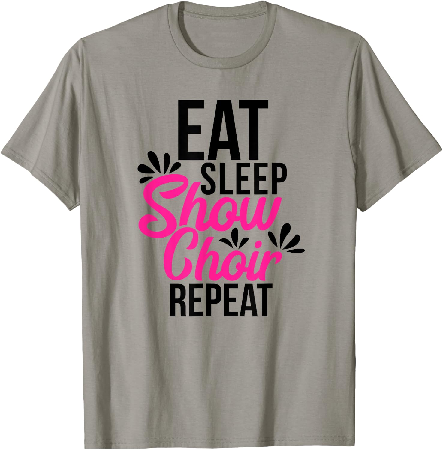 Eat Sleep Show Choir Repeat Motivational Gift ACE054a T-Shirt - T-Shirt | Sand