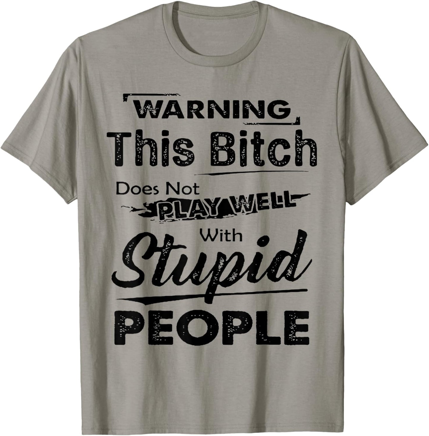 Warning This Bitch Does Not Play Well With Stupid People T-Shirt - T-Shirt | Sand