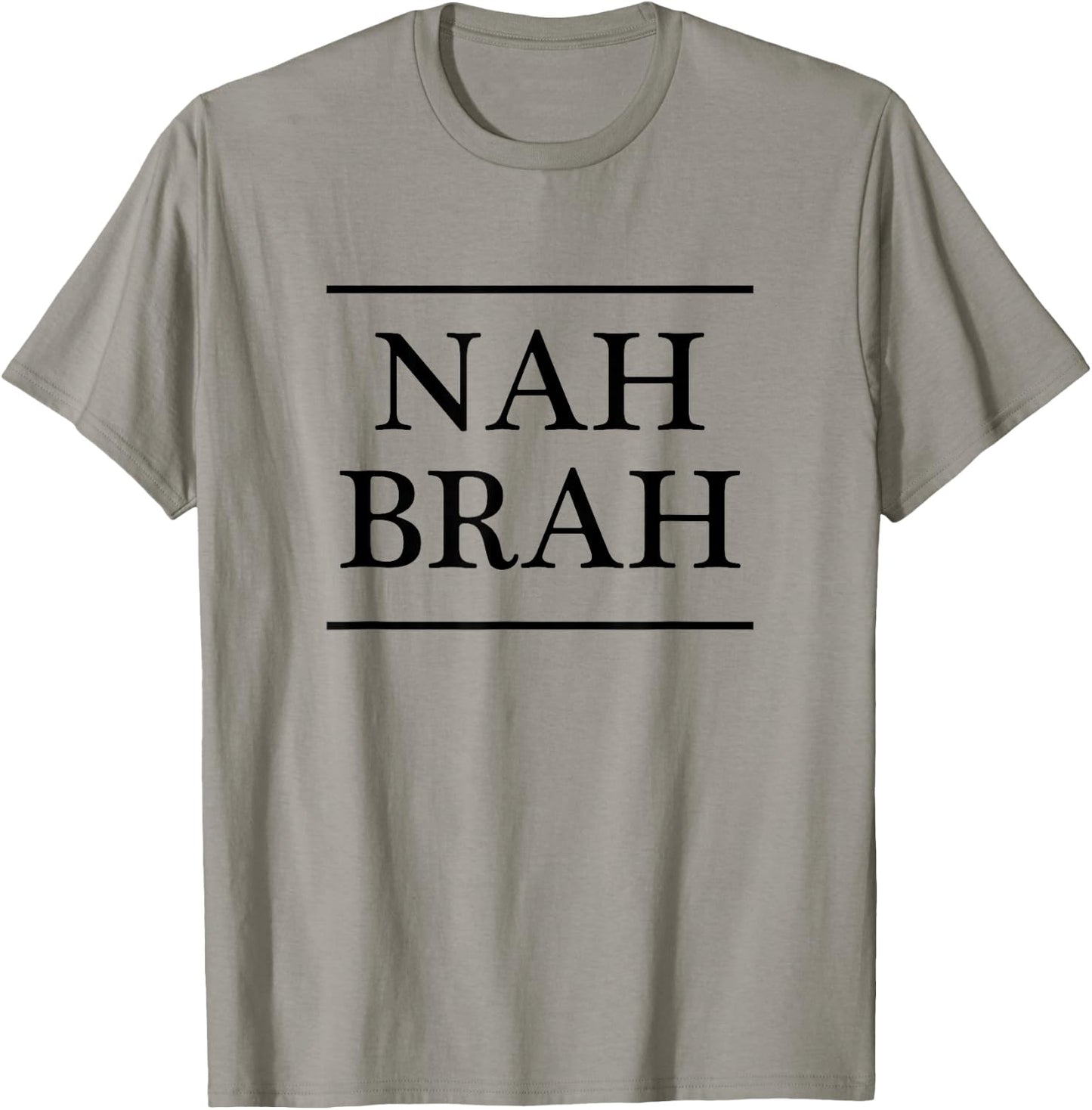 that says the words - NAH BRAH | Funny T-Shirt - T-Shirt | Sand