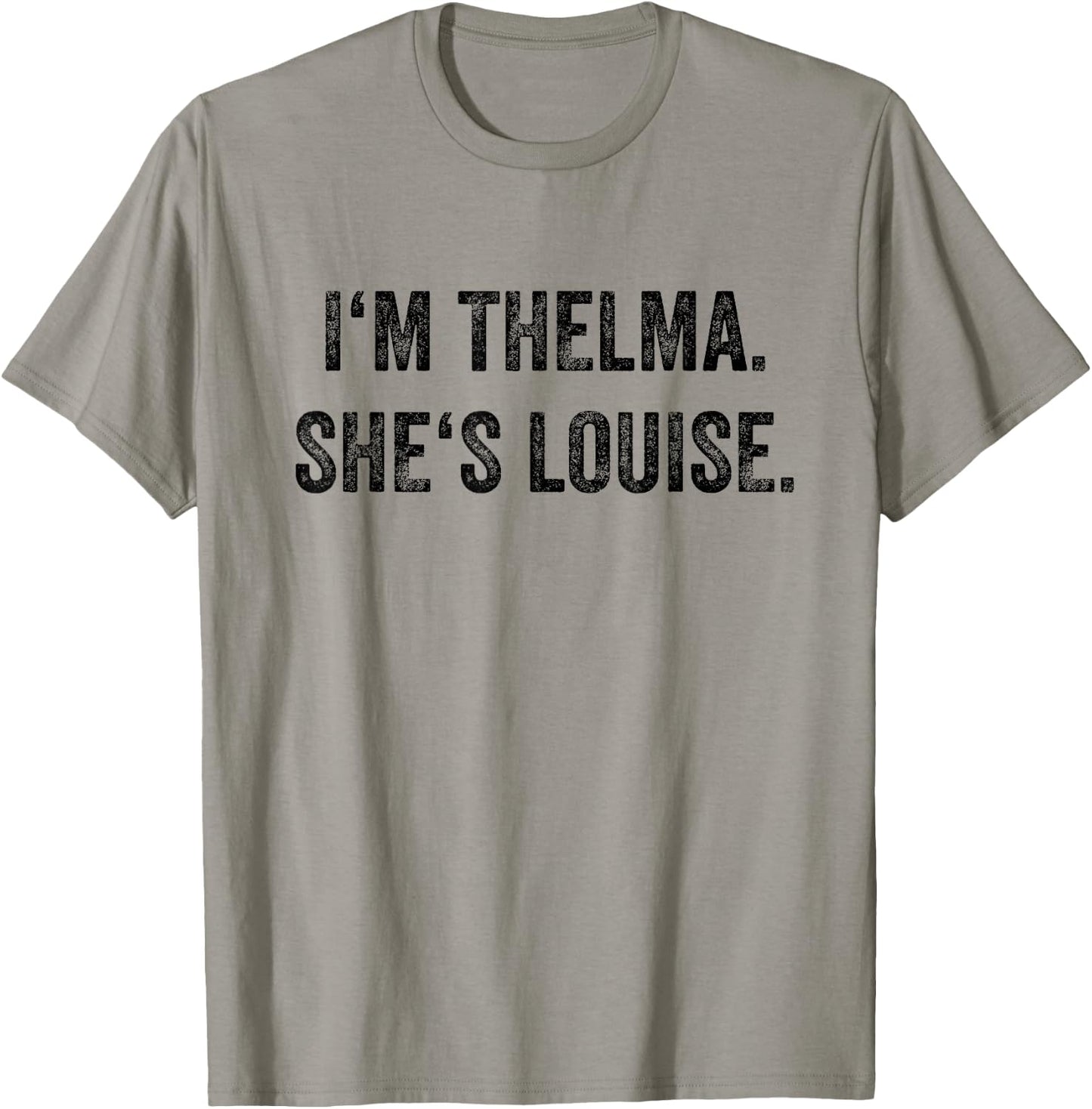 I'm Thelma She's Louise Funny Best Friends Women Girl T-Shirt - T-Shirt | Sand