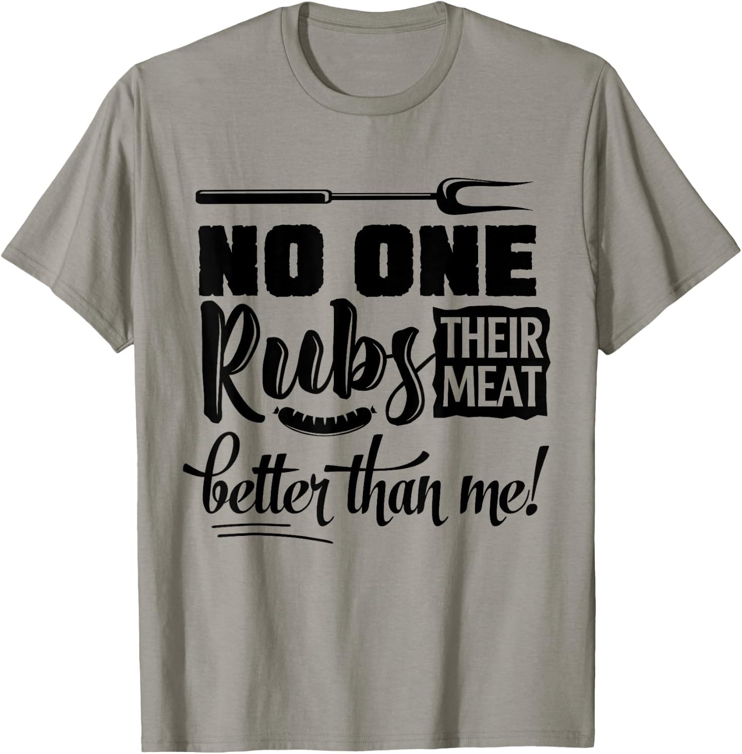 No One Rubs Their Meat Better Than Me BBQ T-Shirt - T-Shirt | Sand
