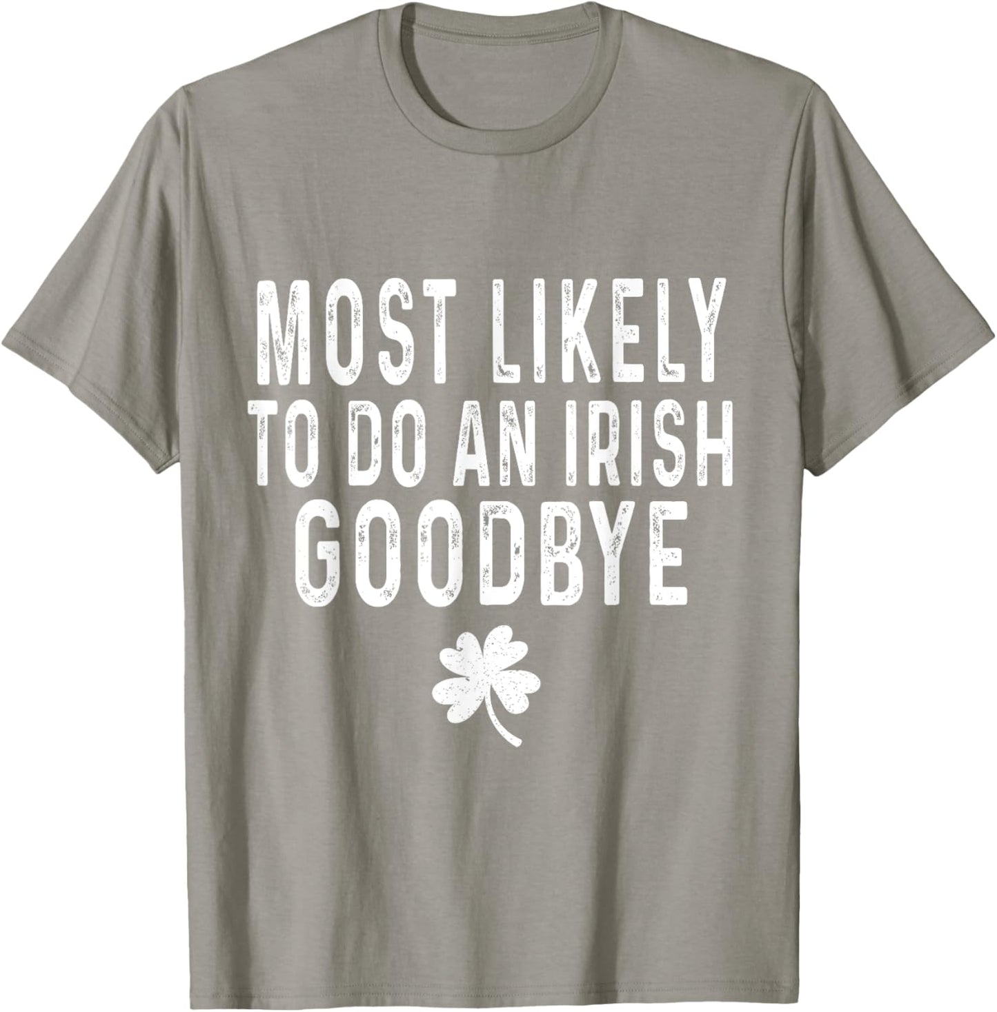 Most Likely To Do An Irish Goodbye Funny St Patrick Day T-Shirt - T-Shirt | Sand