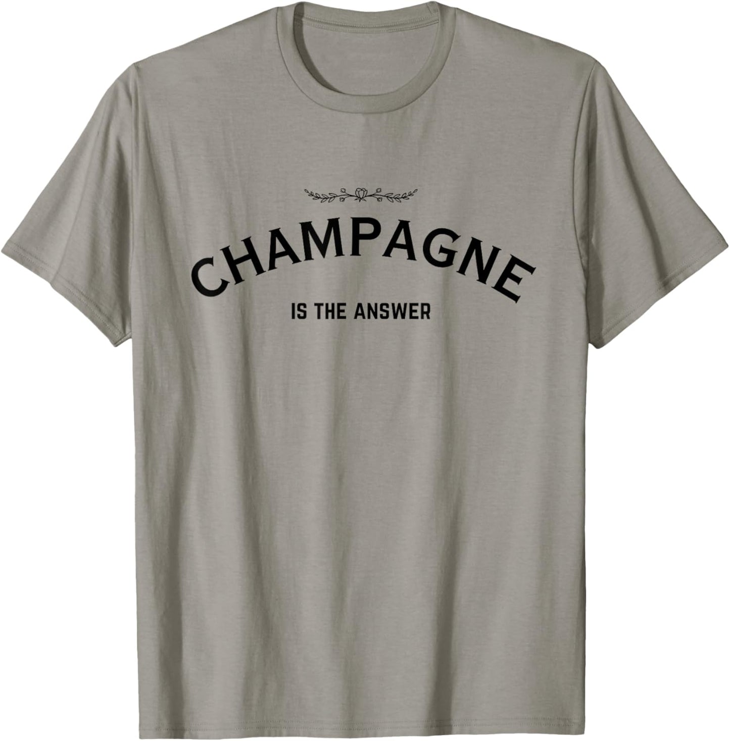 Champagne Is The Answer French Party Fashion Statement Quote T-Shirt - T-Shirt | Sand