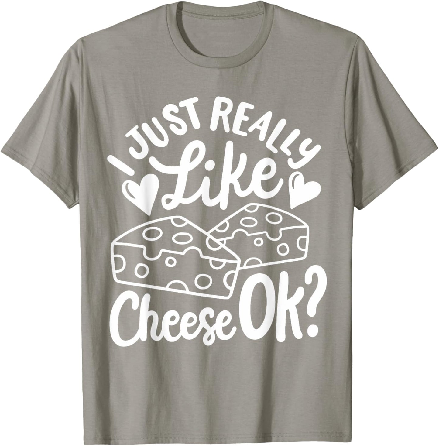 Cheese I Just Really Like Cheese OK T-Shirt - T-Shirt | Sand