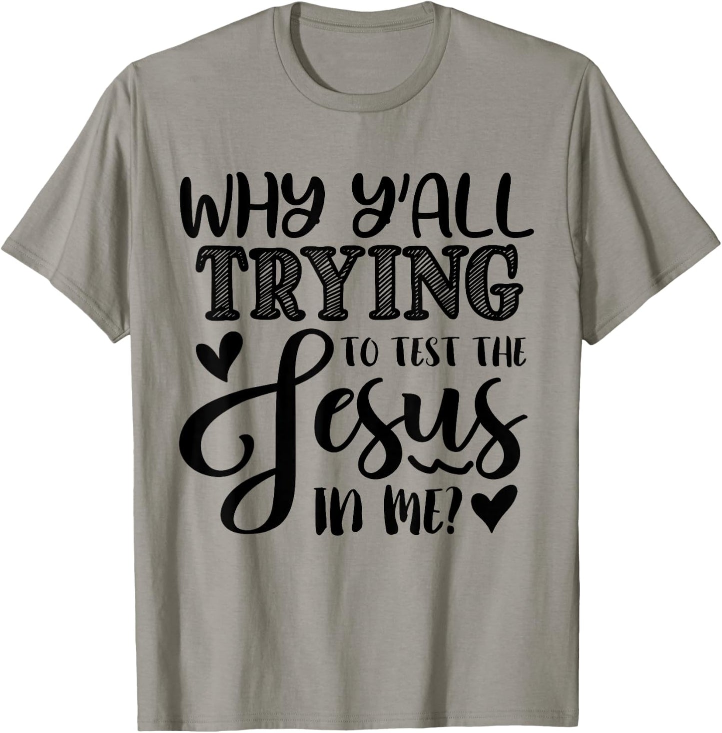 Why Ya'll Tryin to Test The Jesus in Me T-Shirt - T-Shirt | Sand