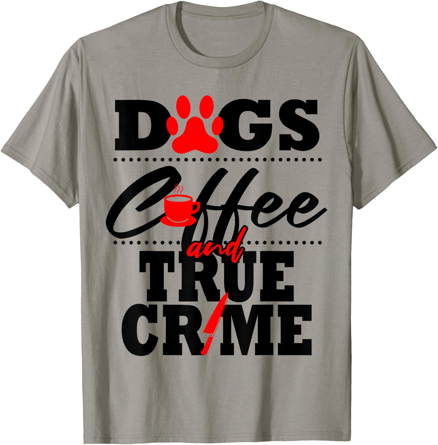 Funny True Crime Fan Dog Mom Dad Serial Killer Coffee Gift T-Shirt - T-Shirt | Sand