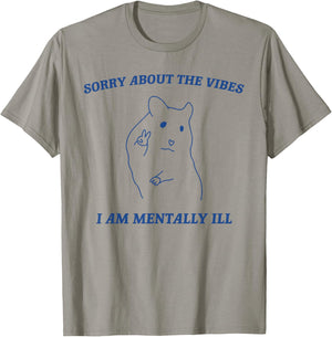 Sorry About the Vibes I'm Mentally Ill Sarcastic Quotes T-Shirt - T-Shirt | Sand