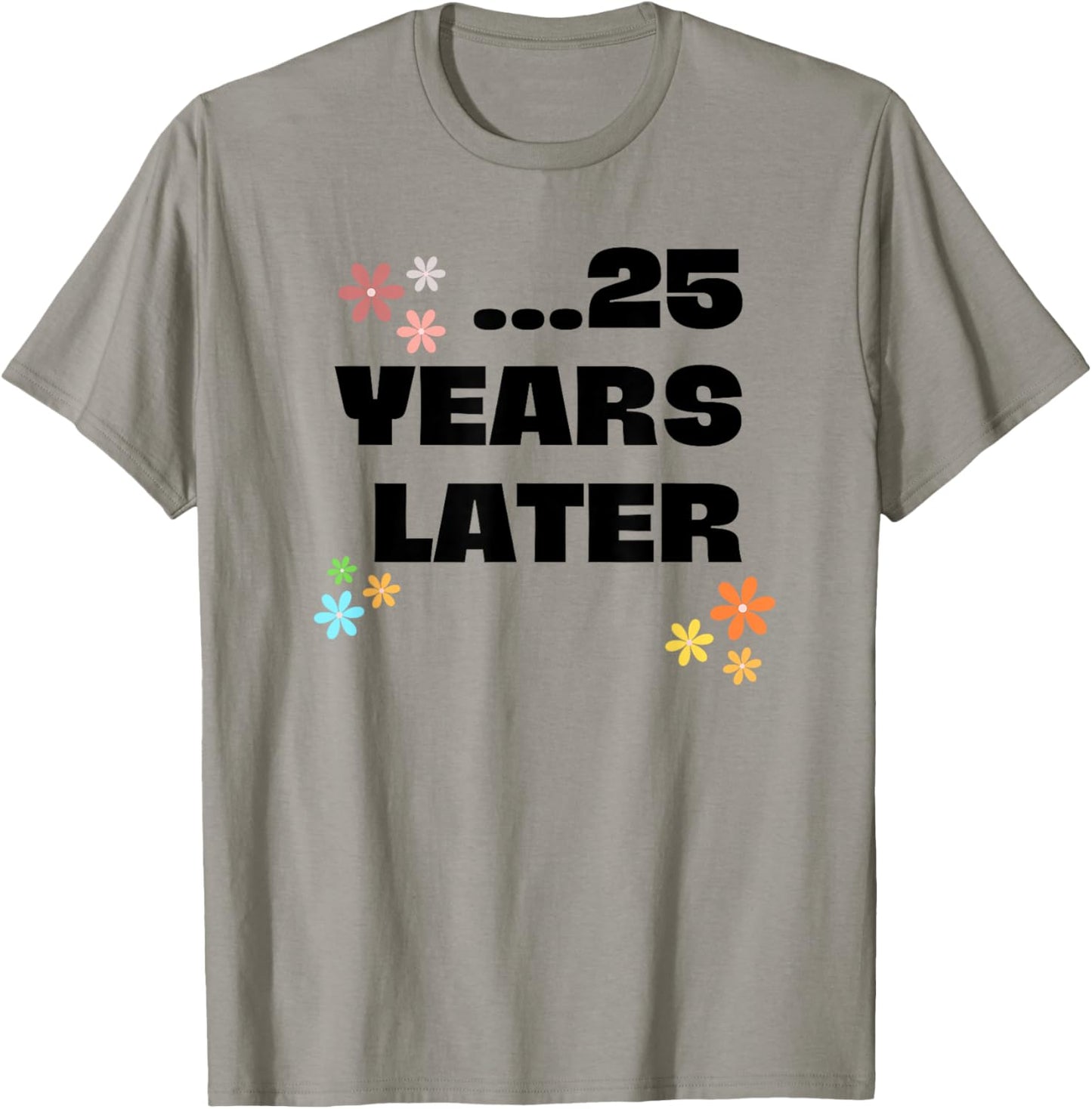25 Years Later Birthday Funny Decoration Boy Girl T-Shirt - T-Shirt | Sand