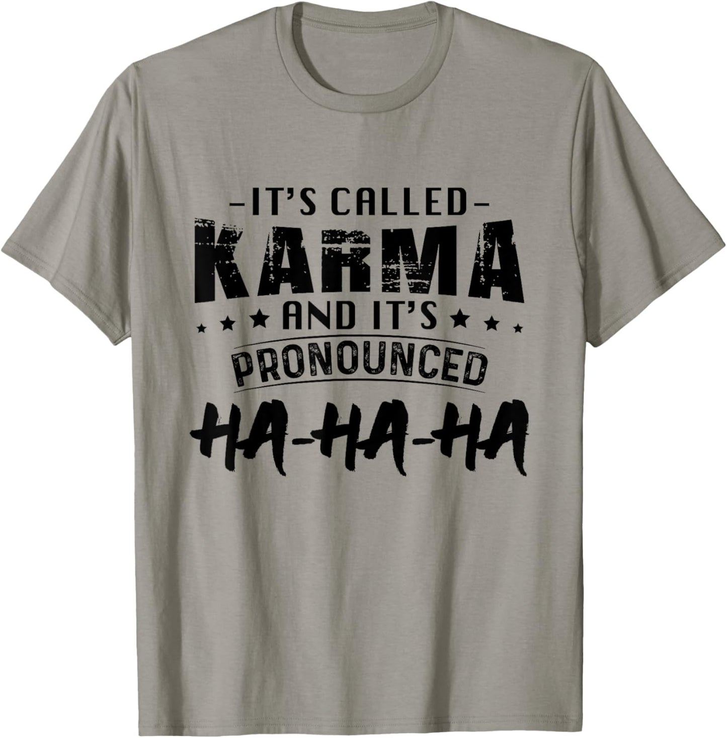 It's Called Karma And Pronounced Ha Ha Ha Funny Saying T-Shirt - T-Shirt | Sand