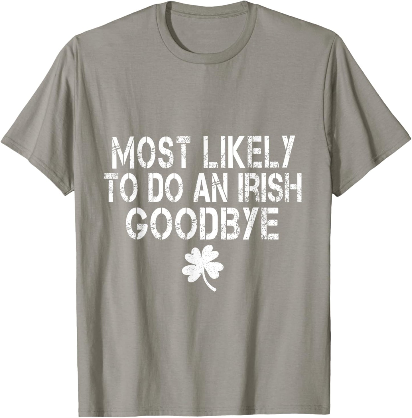 Most Likely To Do An Irish Goodbye Funny St Patrick Day T-Shirt - T-Shirt | Sand