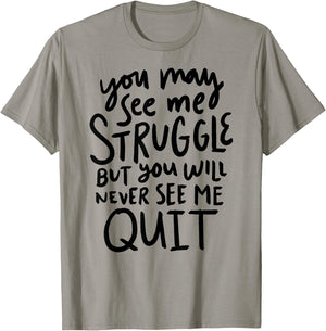 You May See Me Struggle But You Will Never See Me Quit T-Shirt - T-Shirt | Sand
