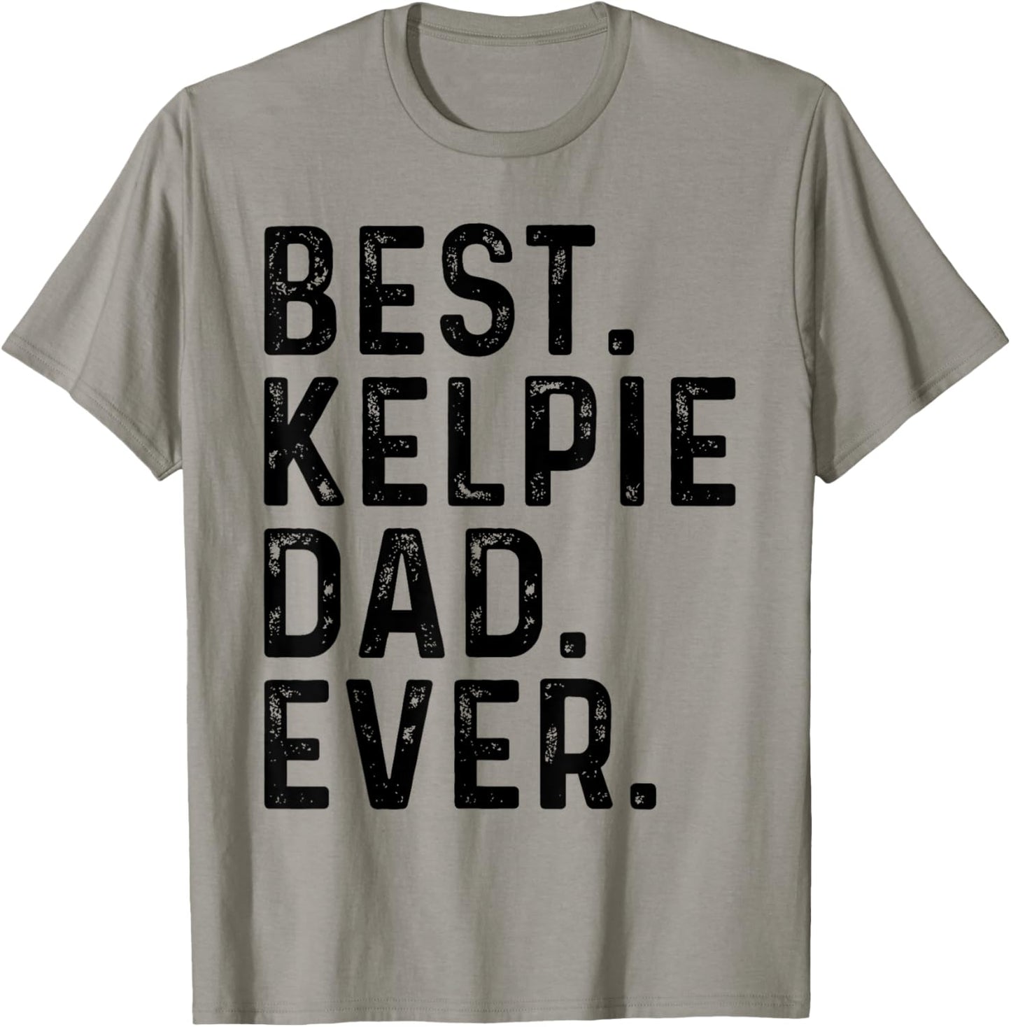 Best Kelpie Dad Ever Funny Dog Owner Kelpie Dad T-Shirt - T-Shirt | Sand