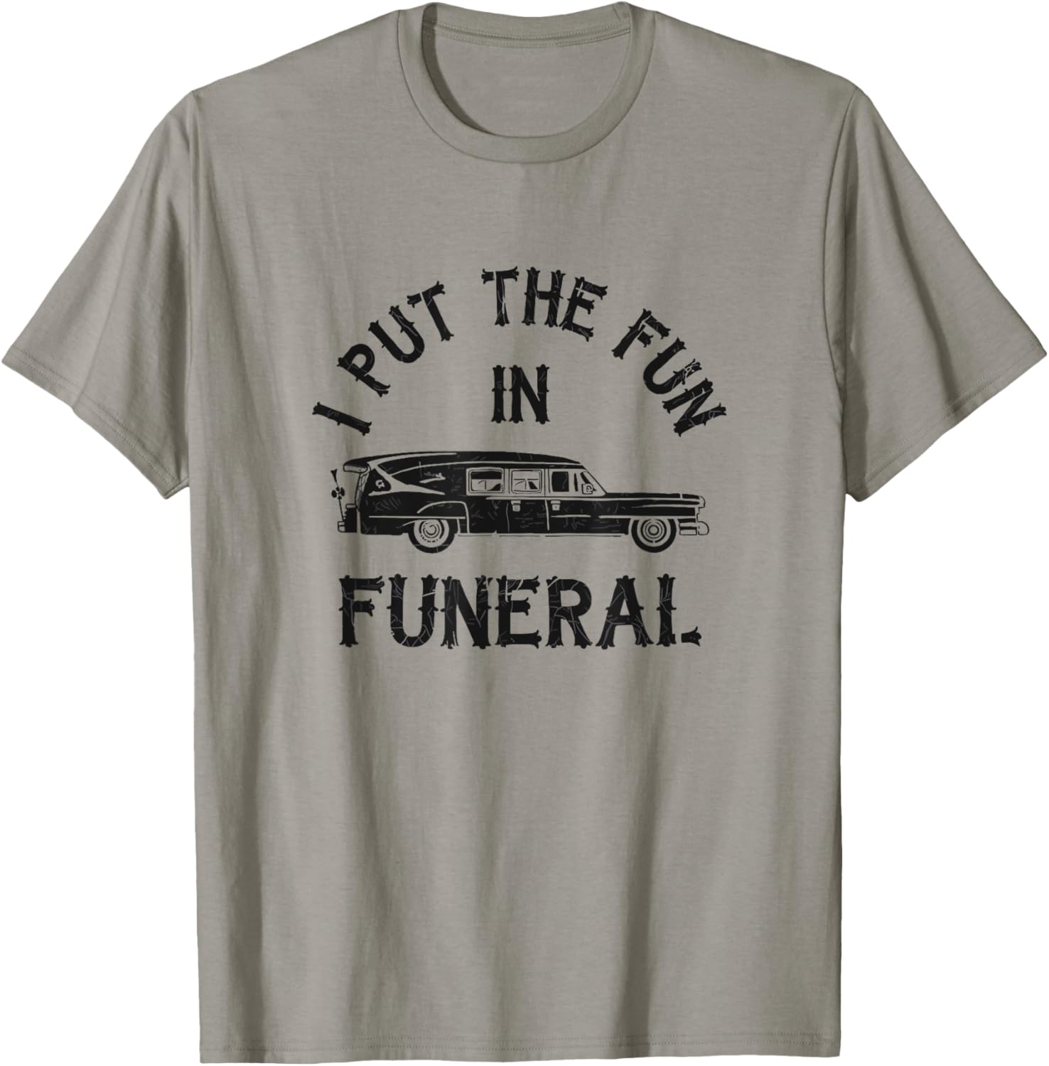 I Put The Fun In Funeral Dark Humor T-Shirt - T-Shirt | Sand